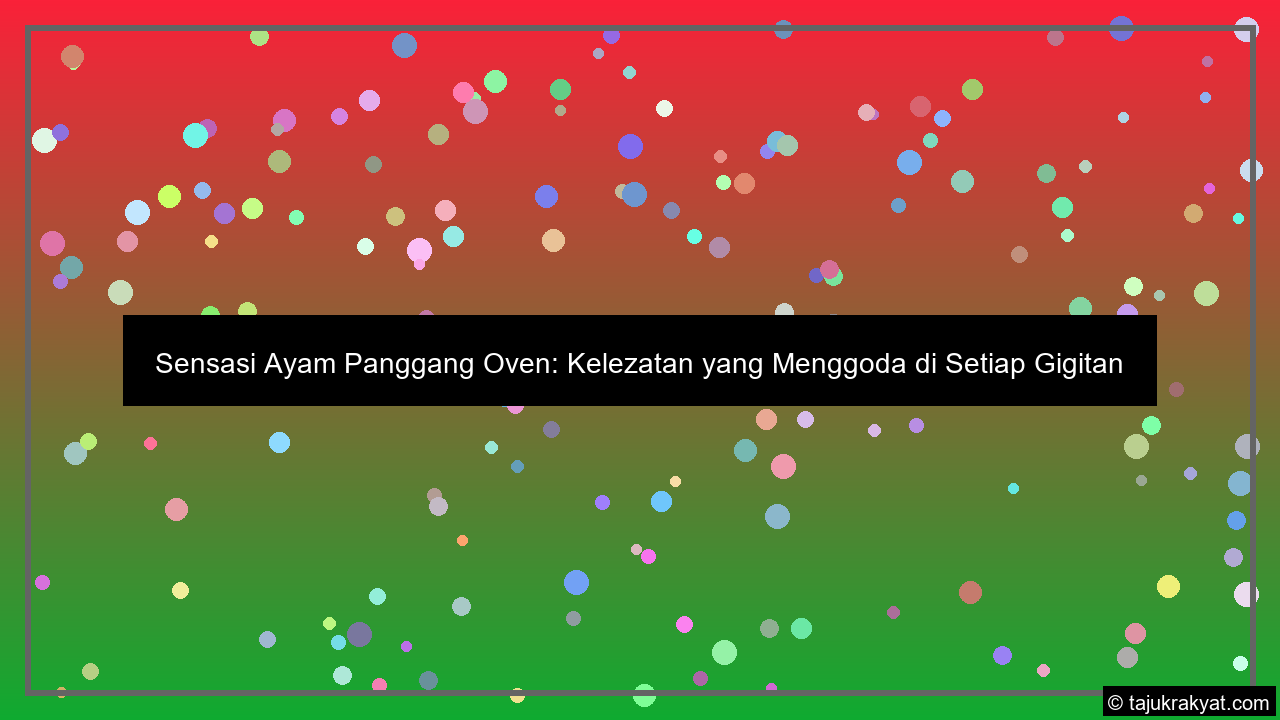 Sensasi Ayam Panggang Oven: Kelezatan yang Menggoda di Setiap Gigitan