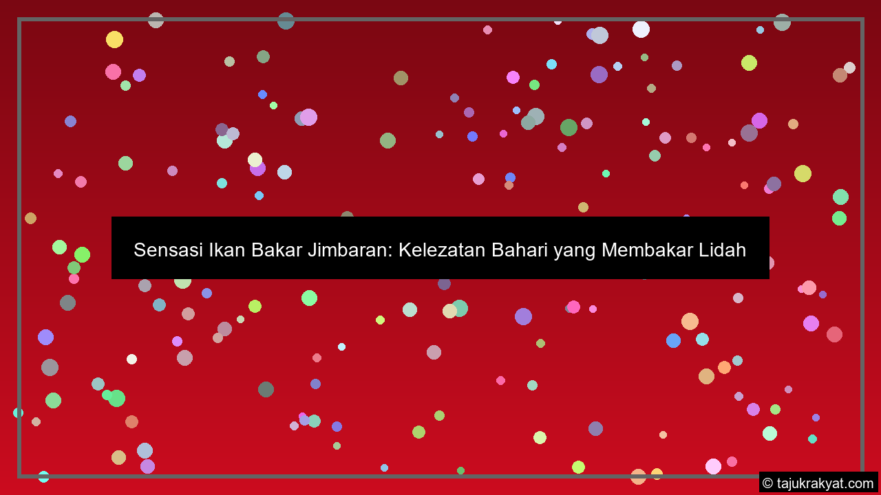 Sensasi Ikan Bakar Jimbaran: Kelezatan Bahari yang Membakar Lidah