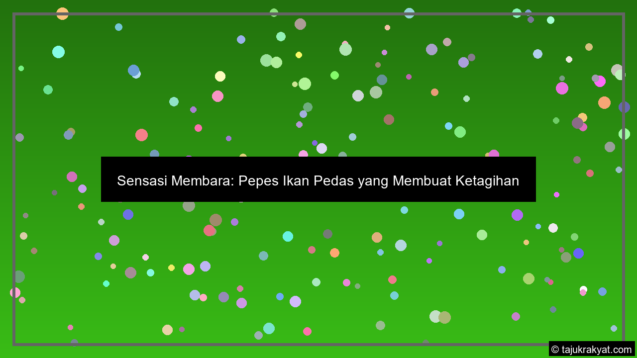Sensasi Membara: Pepes Ikan Pedas yang Membuat Ketagihan