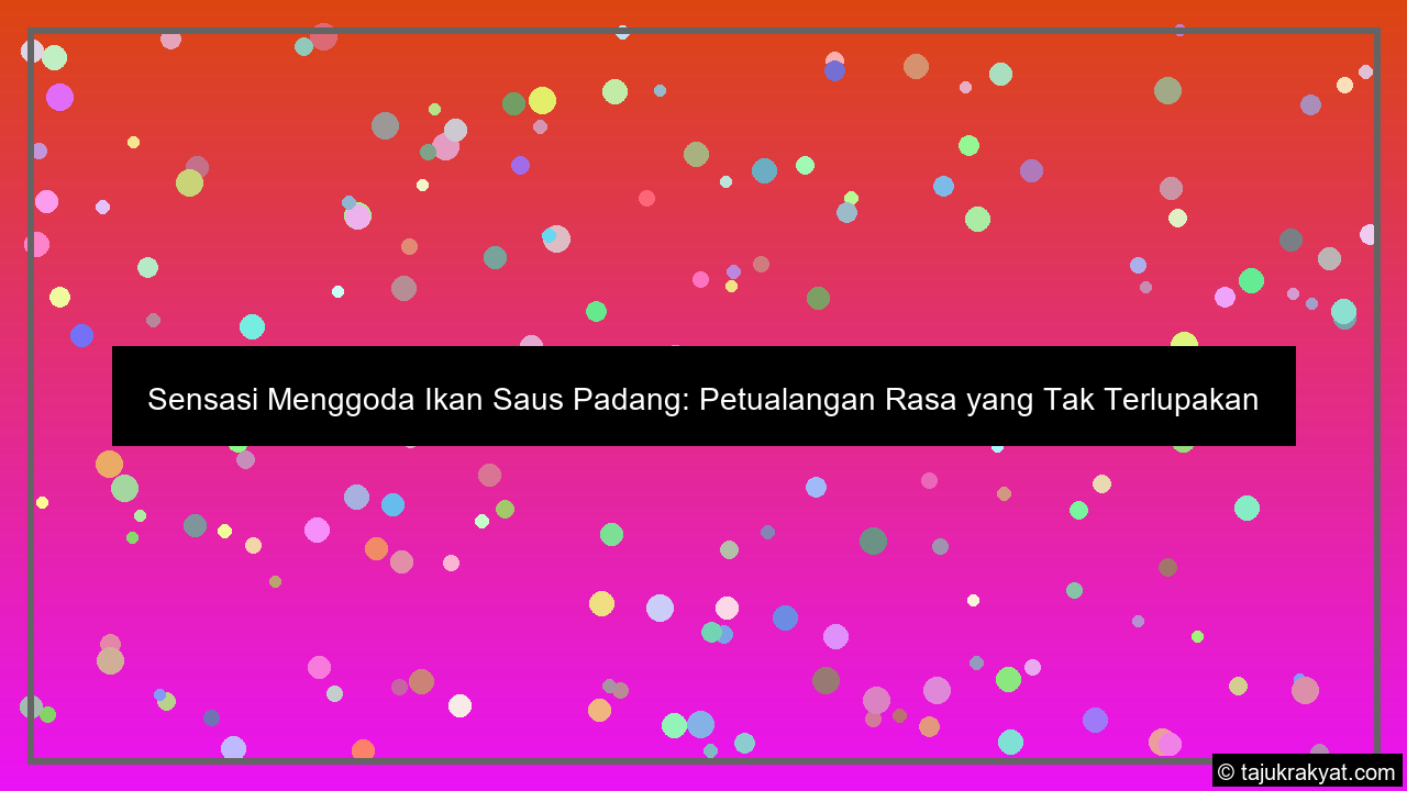 Sensasi Menggoda Ikan Saus Padang: Petualangan Rasa yang Tak Terlupakan