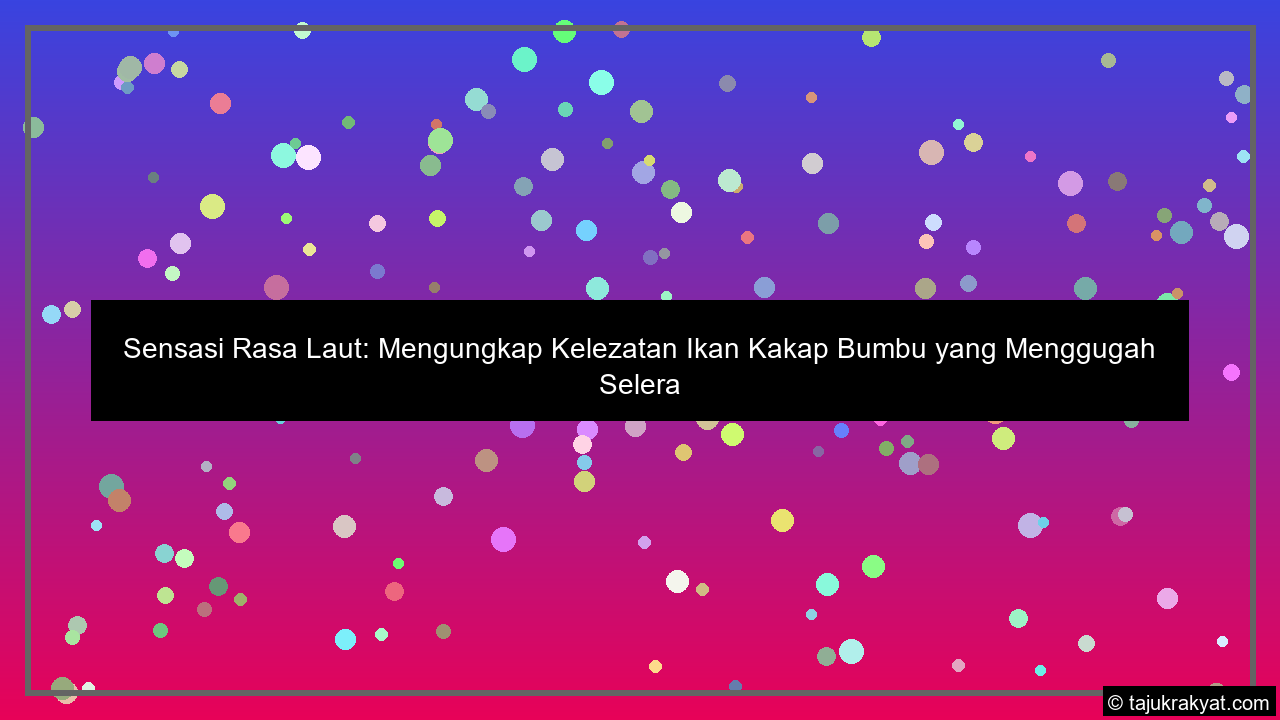 Sensasi Rasa Laut: Mengungkap Kelezatan Ikan Kakap Bumbu yang Menggugah Selera