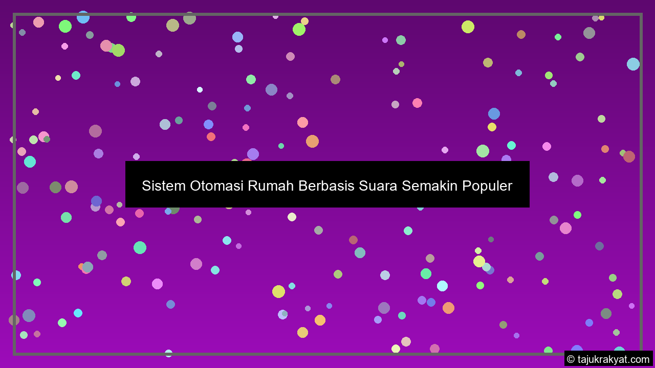 Sistem Otomasi Rumah Berbasis Suara Semakin Populer