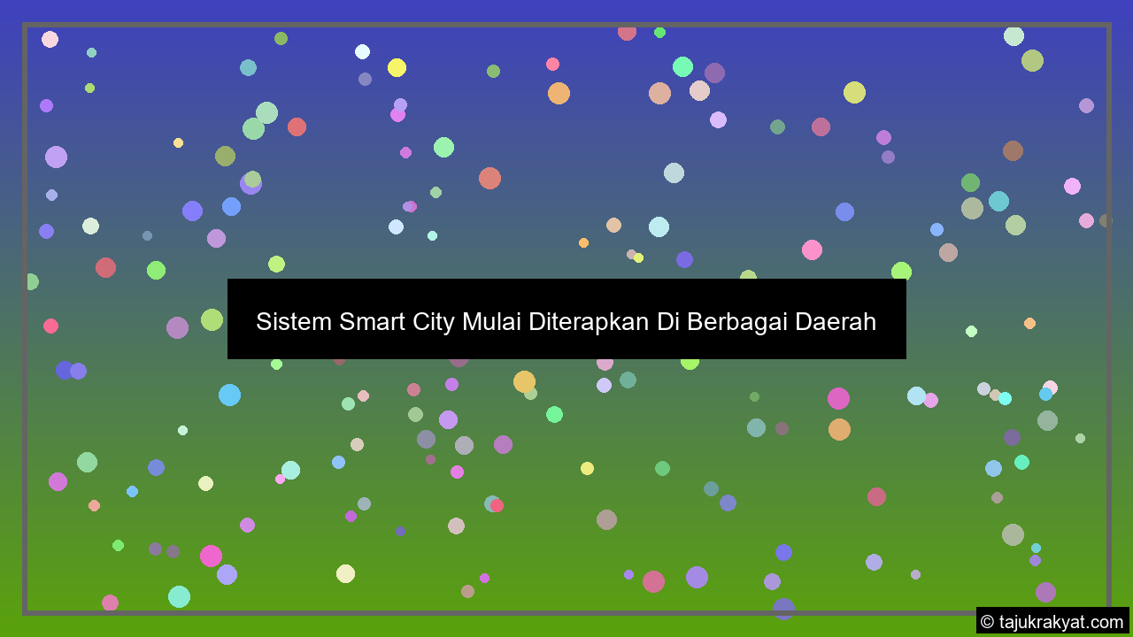 Sistem Smart City Mulai Diterapkan Di Berbagai Daerah