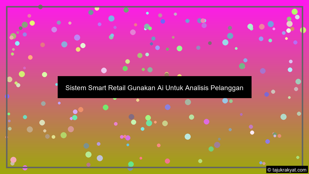 Sistem Smart Retail Gunakan Ai Untuk Analisis Pelanggan