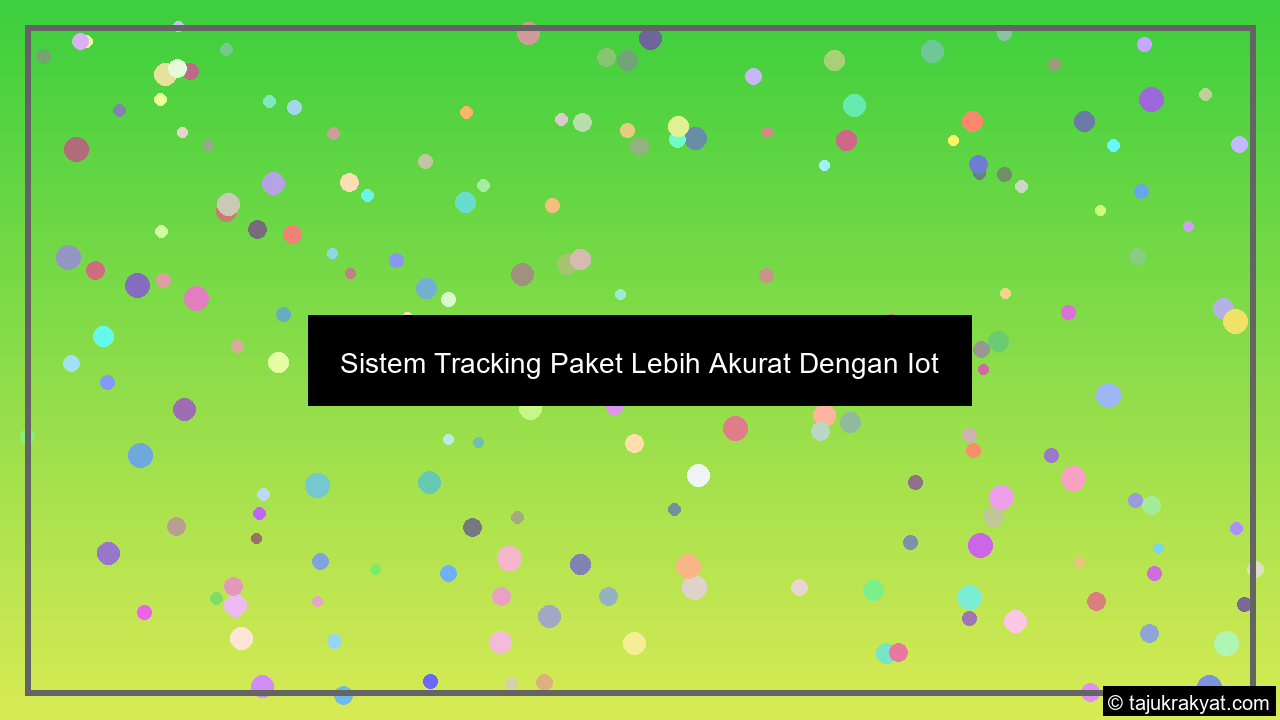 Sistem Tracking Paket Lebih Akurat Dengan Iot