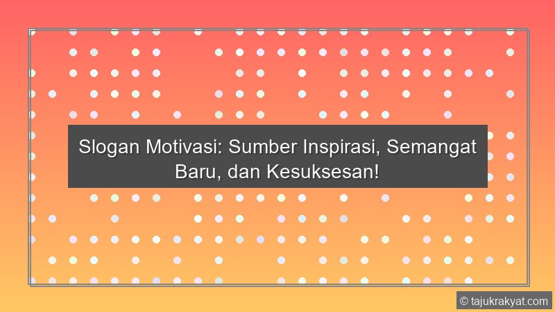 Slogan Motivasi: Sumber Inspirasi, Semangat Baru, dan Kesuksesan!