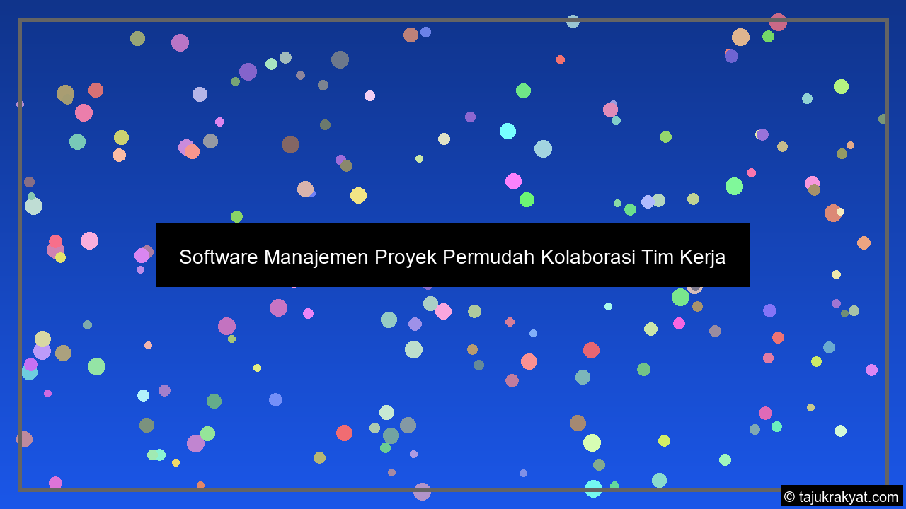 Software Manajemen Proyek Permudah Kolaborasi Tim Kerja