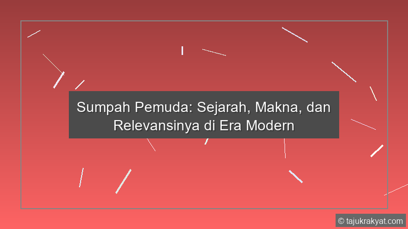 Sumpah Pemuda: Sejarah, Makna, dan Relevansinya di Era Modern