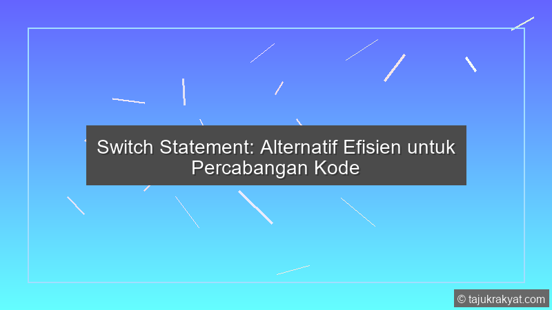 Switch Statement: Alternatif Efisien untuk Percabangan Kode