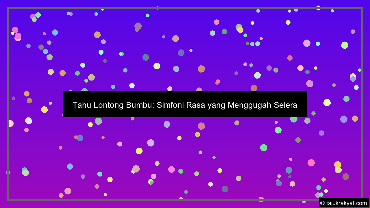 Tahu Lontong Bumbu: Simfoni Rasa yang Menggugah Selera