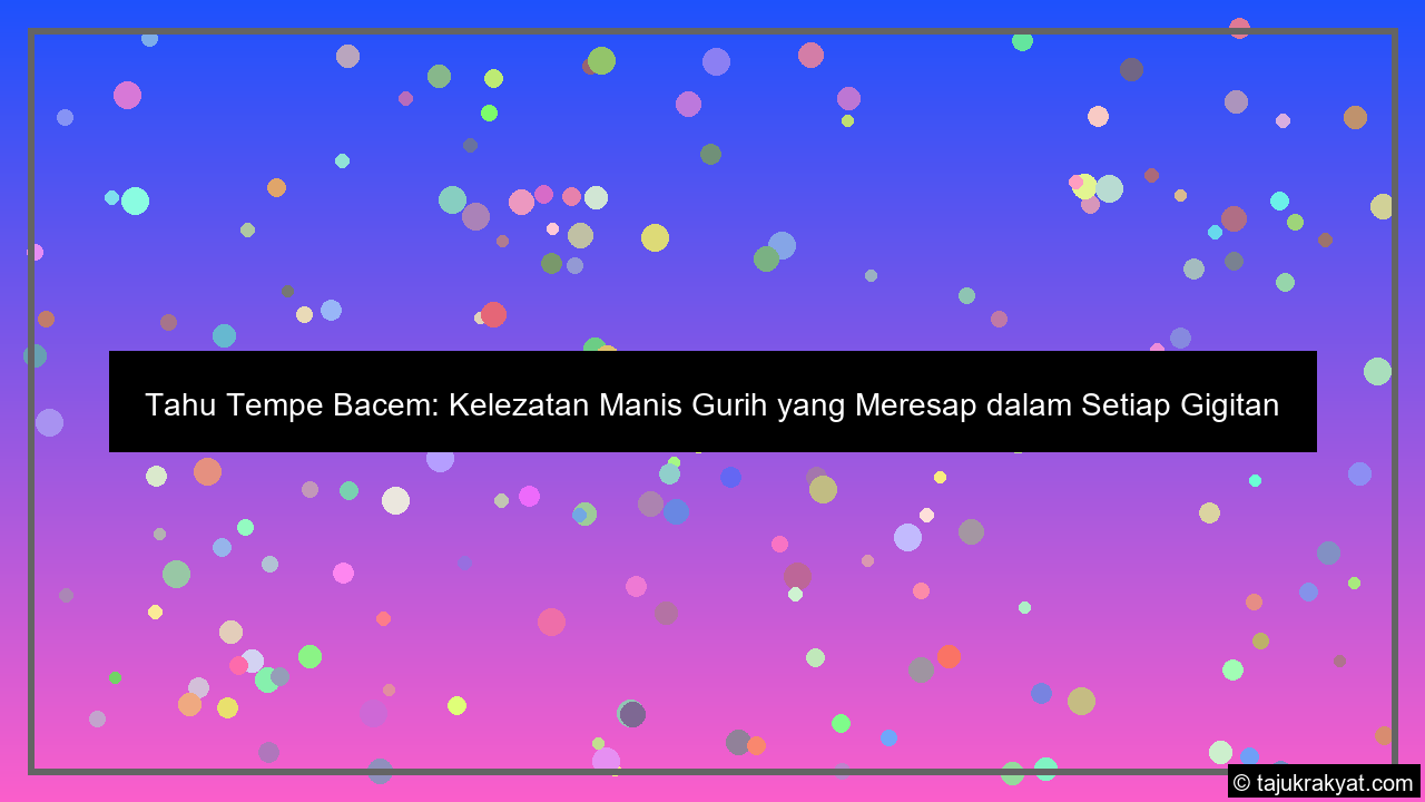 Tahu Tempe Bacem: Kelezatan Manis Gurih yang Meresap dalam Setiap Gigitan