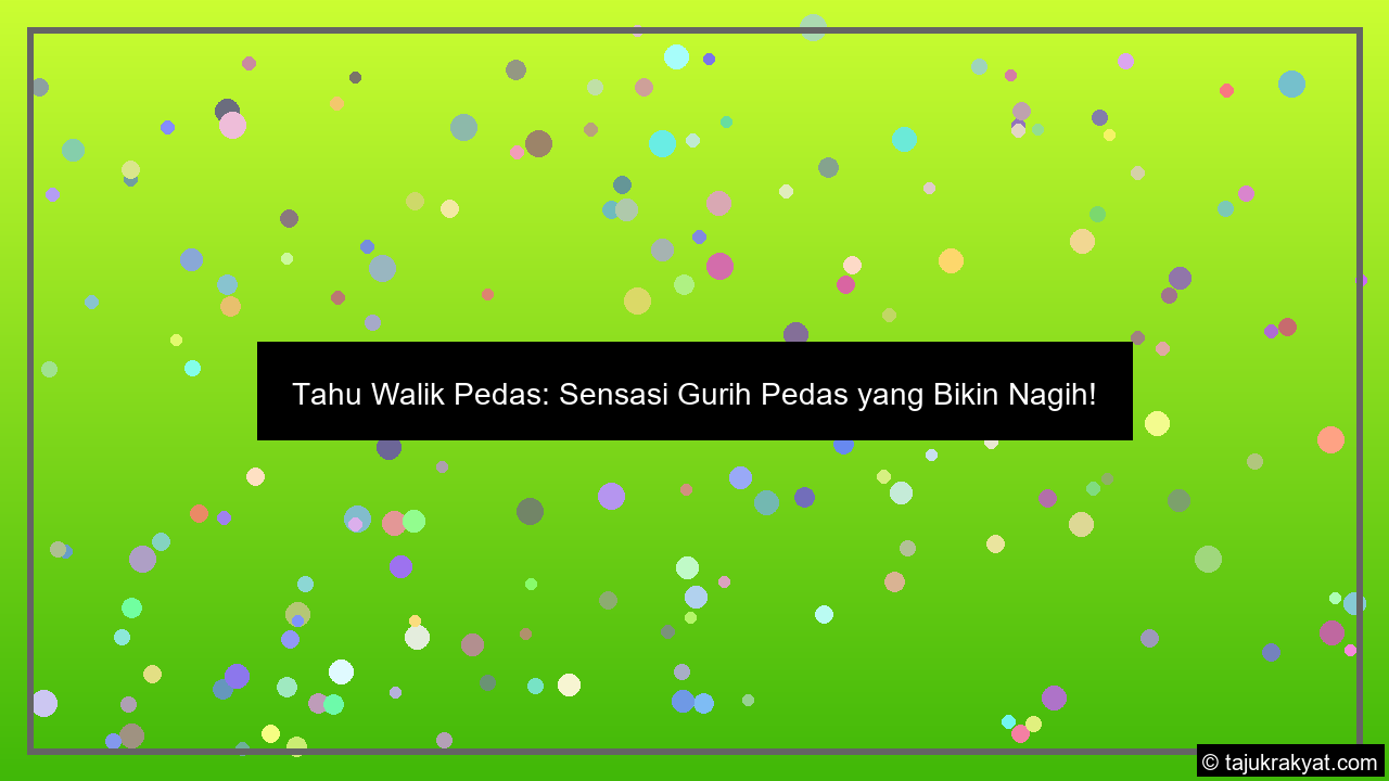 Tahu Walik Pedas: Sensasi Gurih Pedas yang Bikin Nagih!
