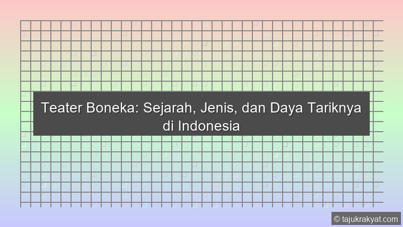 Teater Boneka: Sejarah, Jenis, dan Daya Tariknya di Indonesia