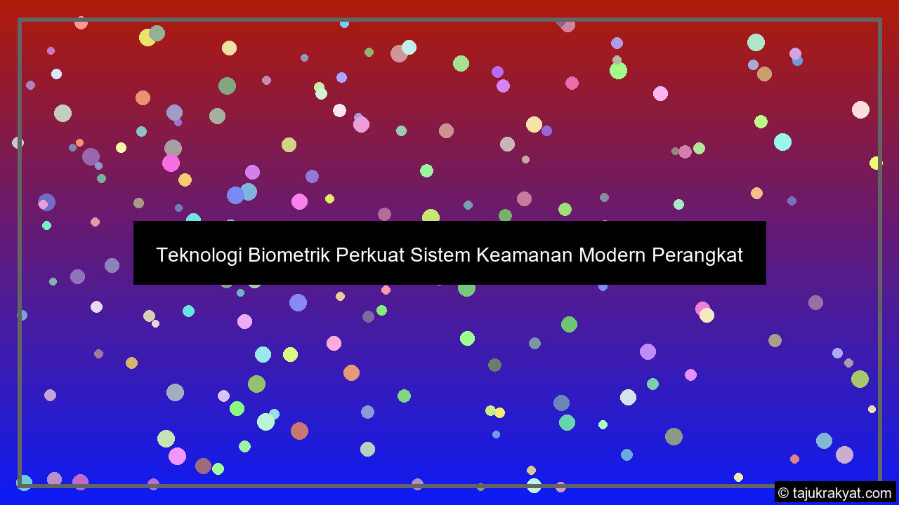 Teknologi Biometrik Perkuat Sistem Keamanan Modern Perangkat