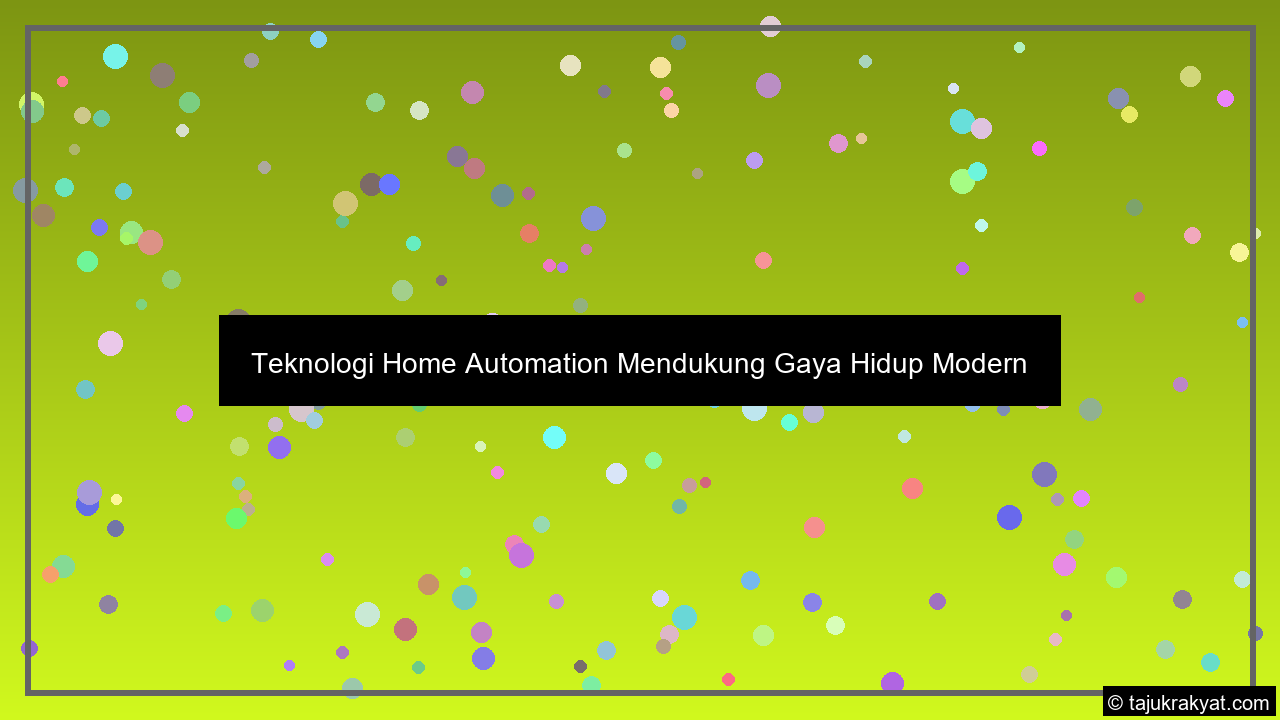 Teknologi Home Automation Mendukung Gaya Hidup Modern