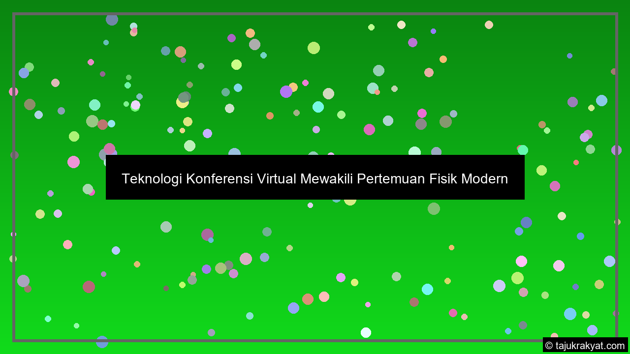 Teknologi Konferensi Virtual Mewakili Pertemuan Fisik Modern
