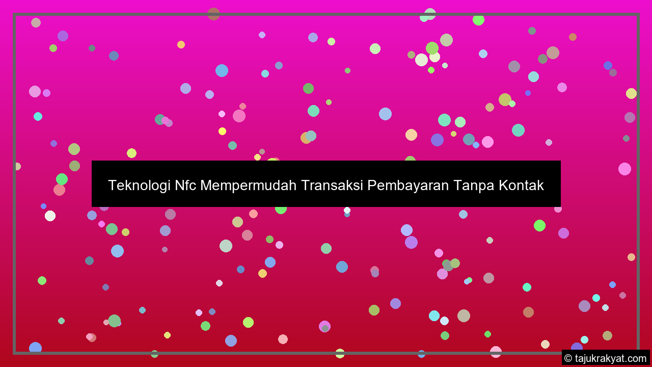 Teknologi Nfc Mempermudah Transaksi Pembayaran Tanpa Kontak