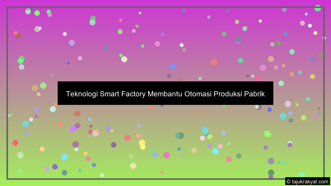 Teknologi Smart Factory Membantu Otomasi Produksi Pabrik