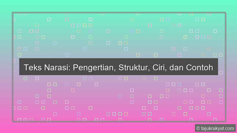 Teks Narasi: Pengertian, Struktur, Ciri, dan Contoh
