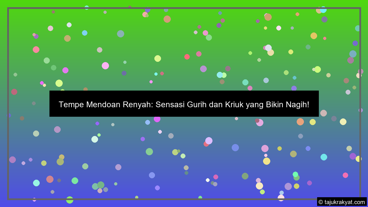 Tempe Mendoan Renyah: Sensasi Gurih dan Kriuk yang Bikin Nagih!