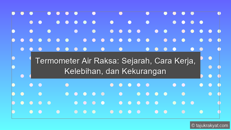 Termometer Air Raksa: Sejarah, Cara Kerja, Kelebihan, dan Kekurangan