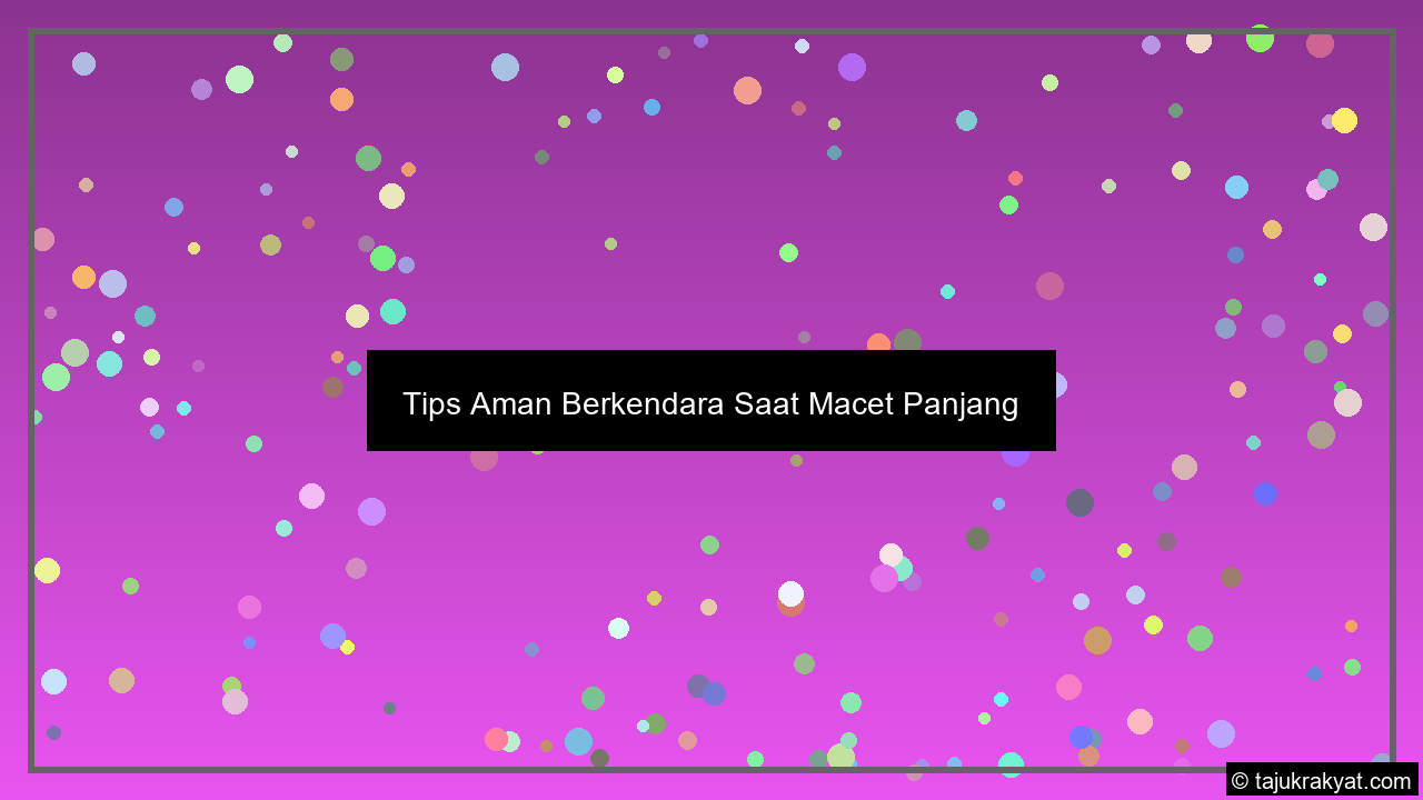 Tips Aman Berkendara Saat Macet Panjang