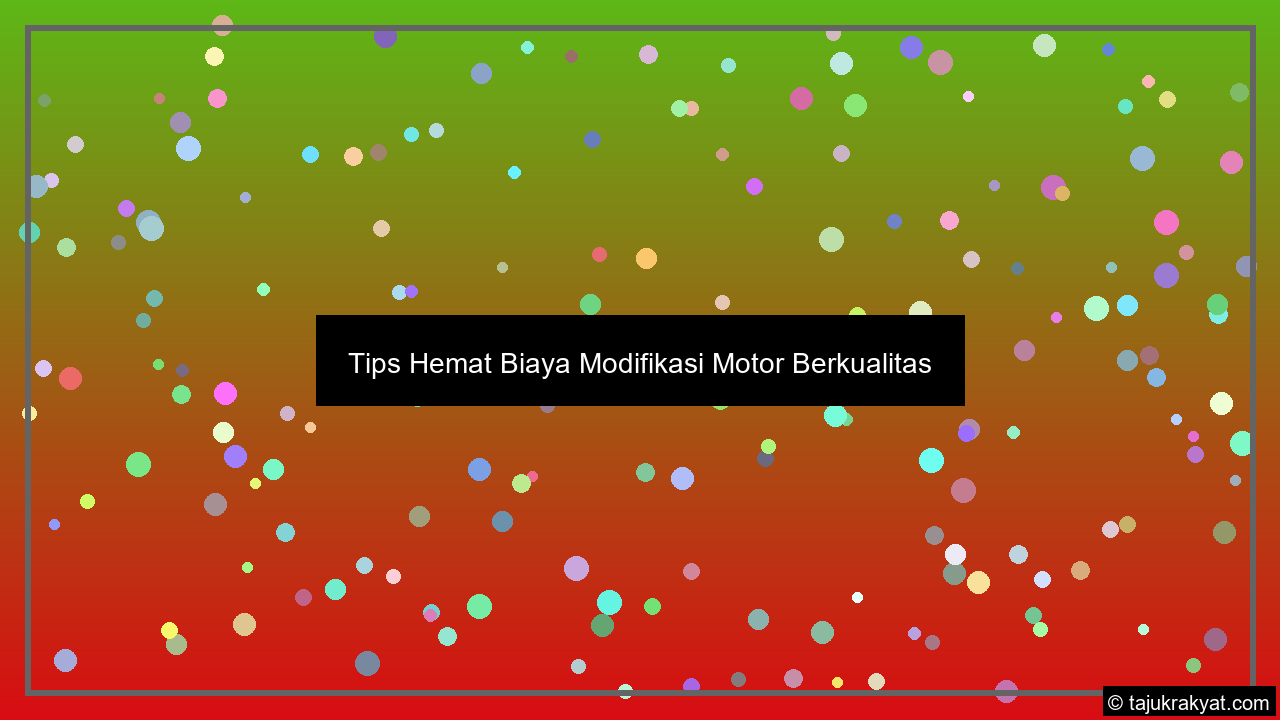 Tips Hemat Biaya Modifikasi Motor Berkualitas