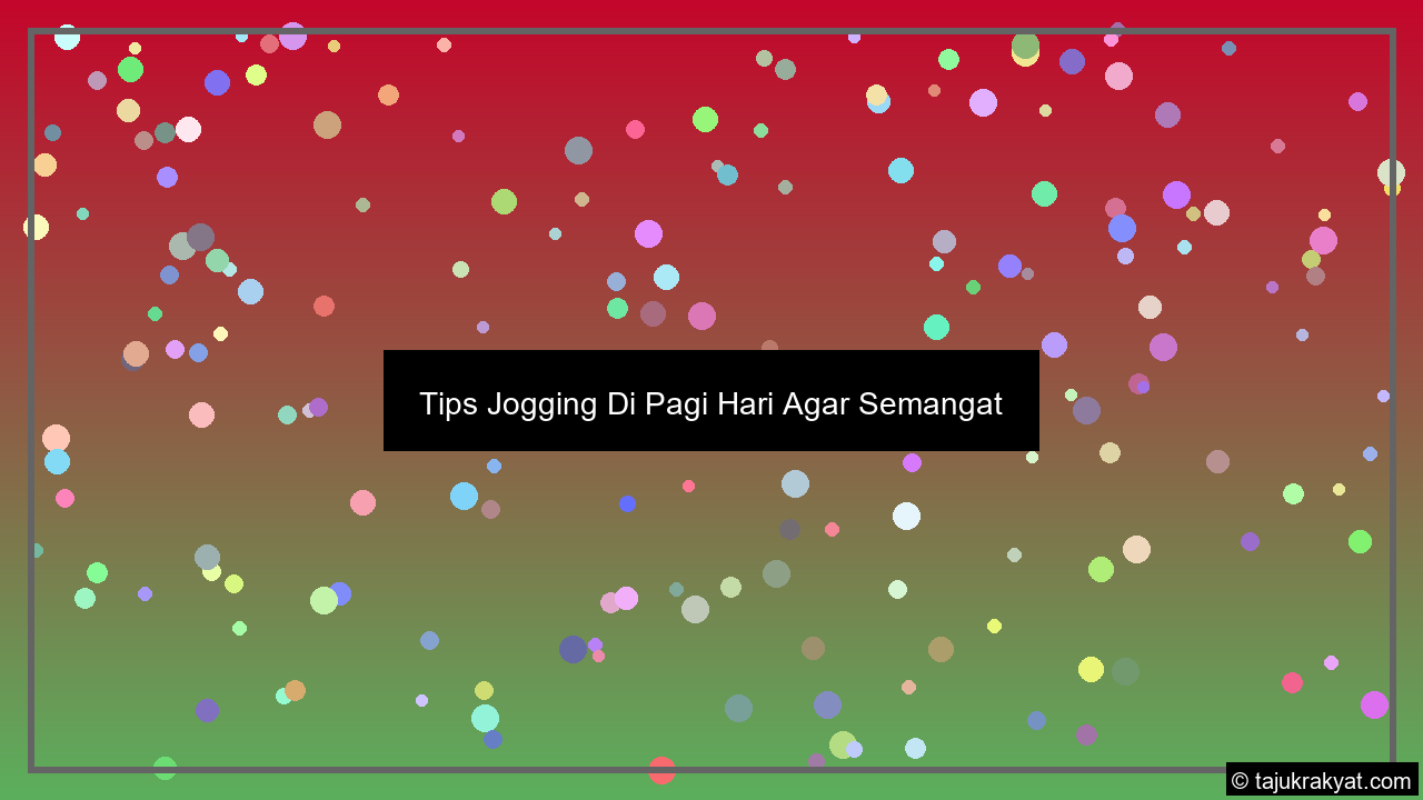 Tips Jogging Di Pagi Hari Agar Semangat