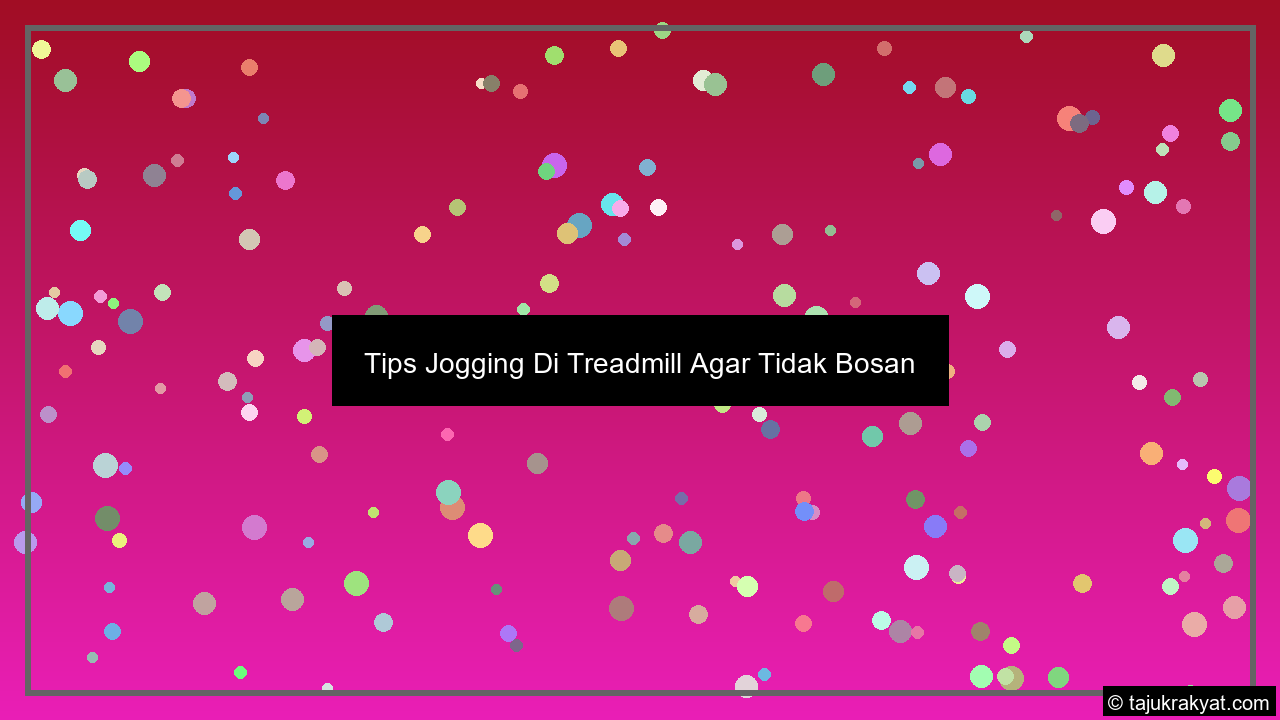 Tips Jogging Di Treadmill Agar Tidak Bosan