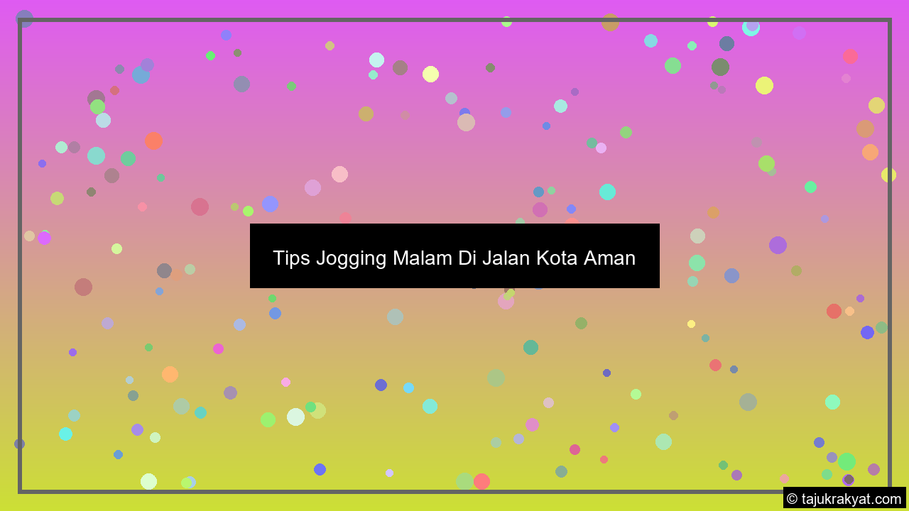 Tips Jogging Malam Di Jalan Kota Aman