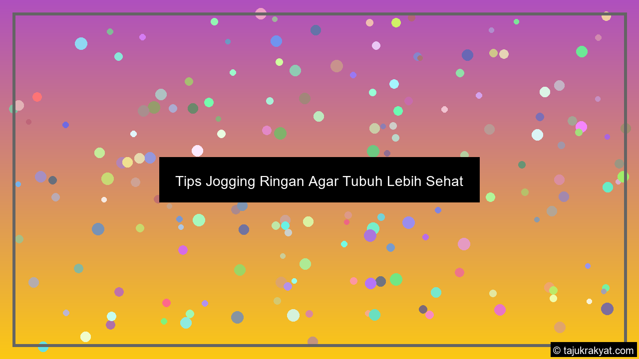Tips Jogging Ringan Agar Tubuh Lebih Sehat