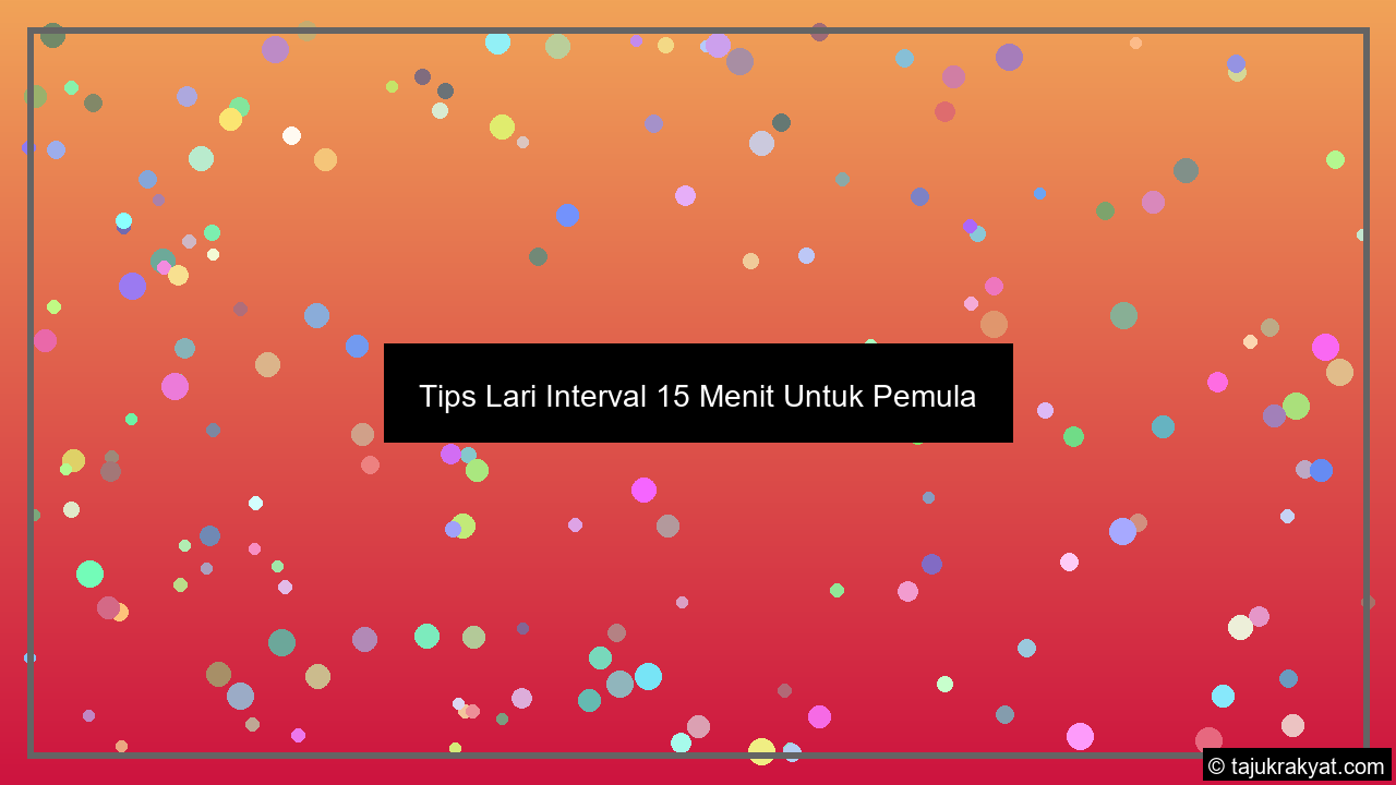 Tips Lari Interval 15 Menit Untuk Pemula