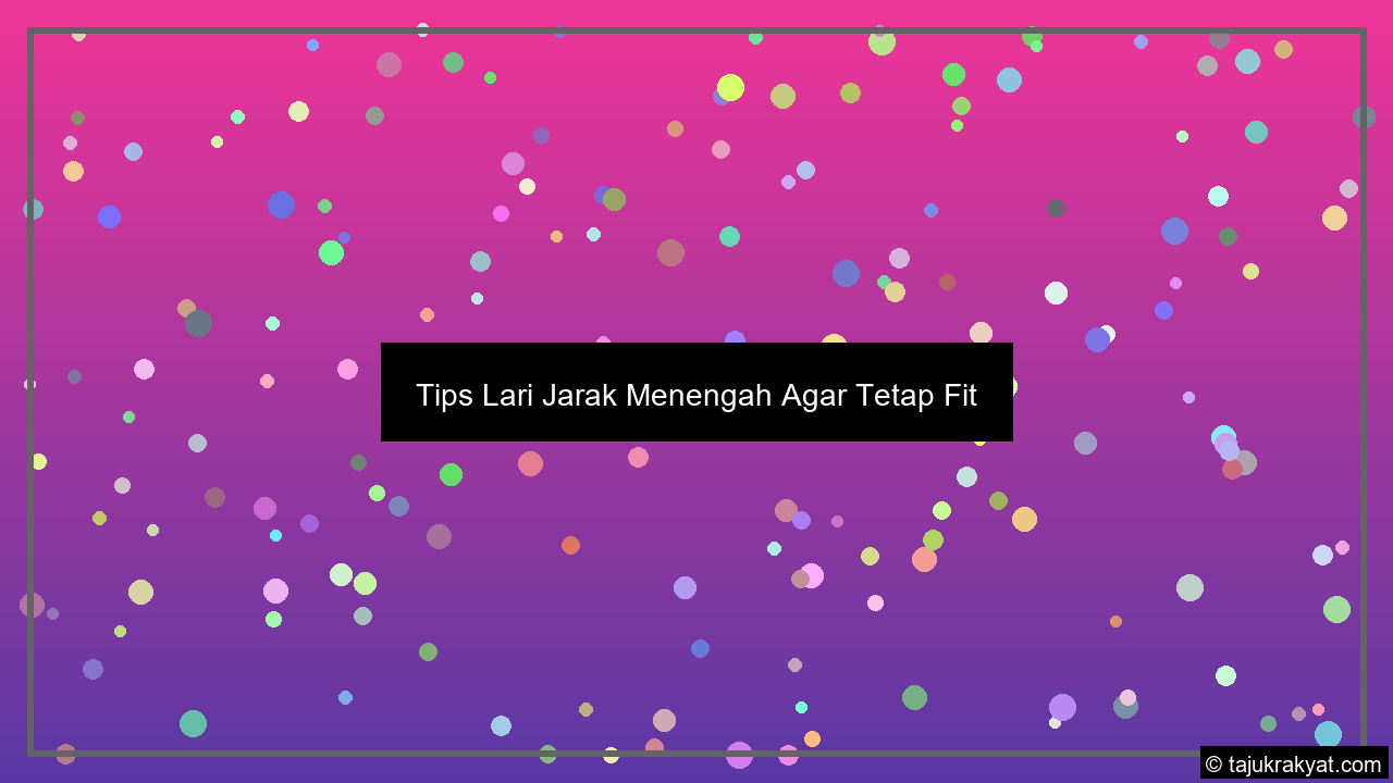 Tips Lari Jarak Menengah Agar Tetap Fit