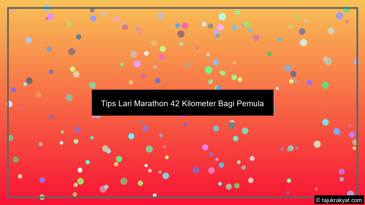 Tips Lari Marathon 42 Kilometer Bagi Pemula