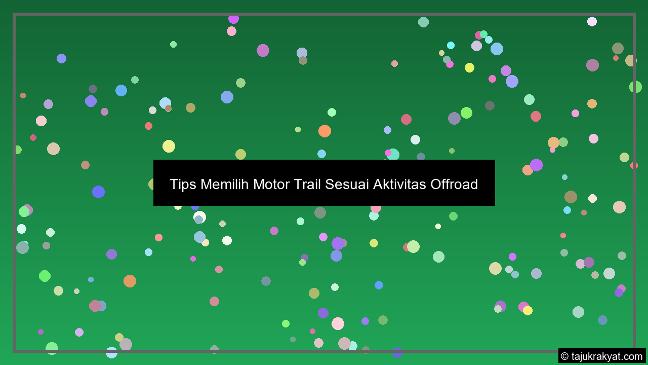 Tips Memilih Motor Trail Sesuai Aktivitas Offroad