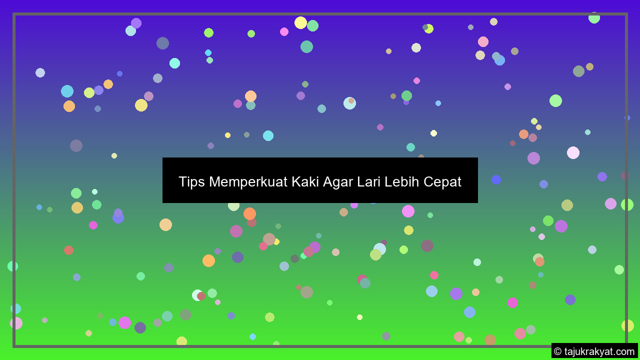 Tips Memperkuat Kaki Agar Lari Lebih Cepat