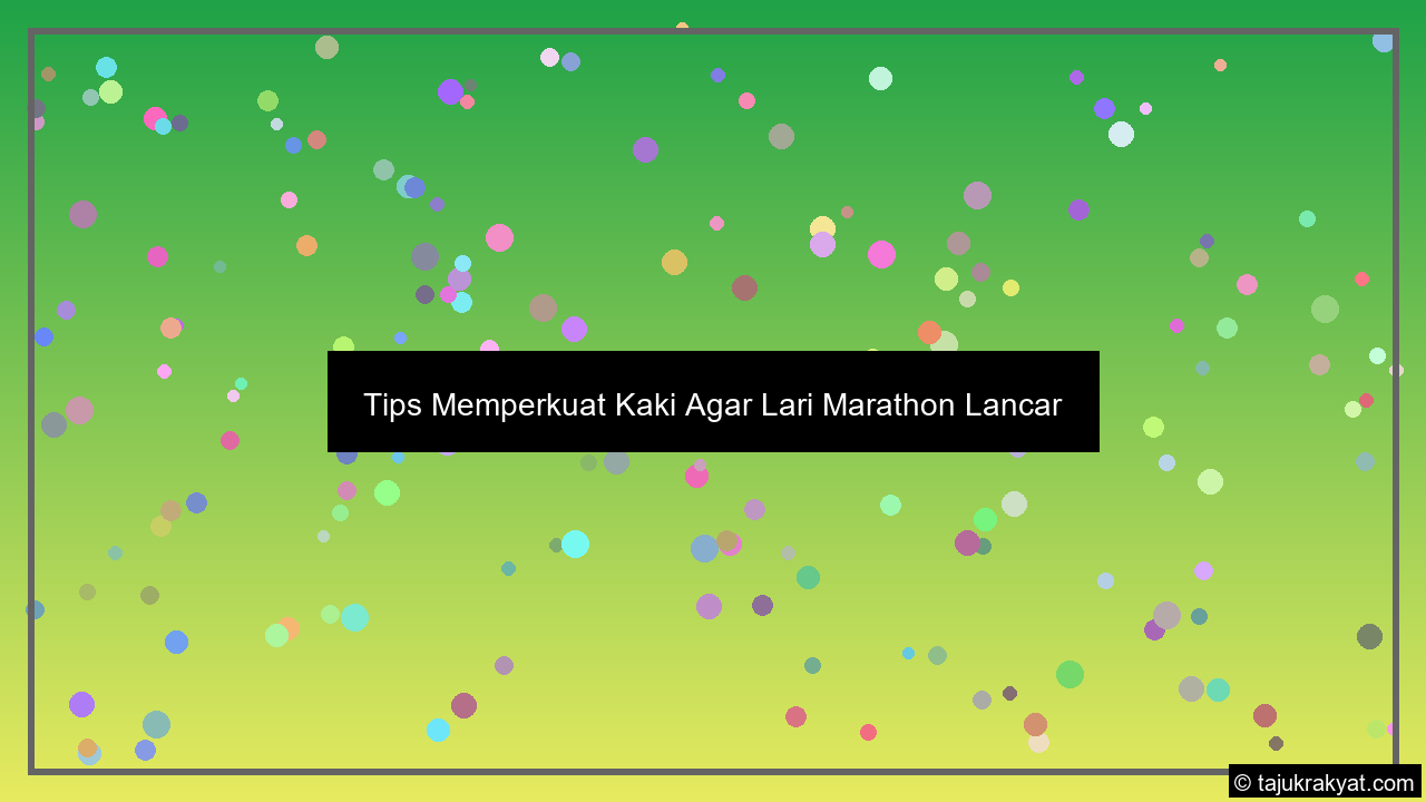 Tips Memperkuat Kaki Agar Lari Marathon Lancar