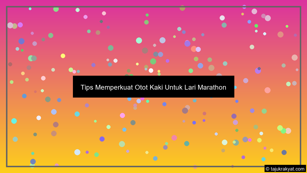 Tips Memperkuat Otot Kaki Untuk Lari Marathon