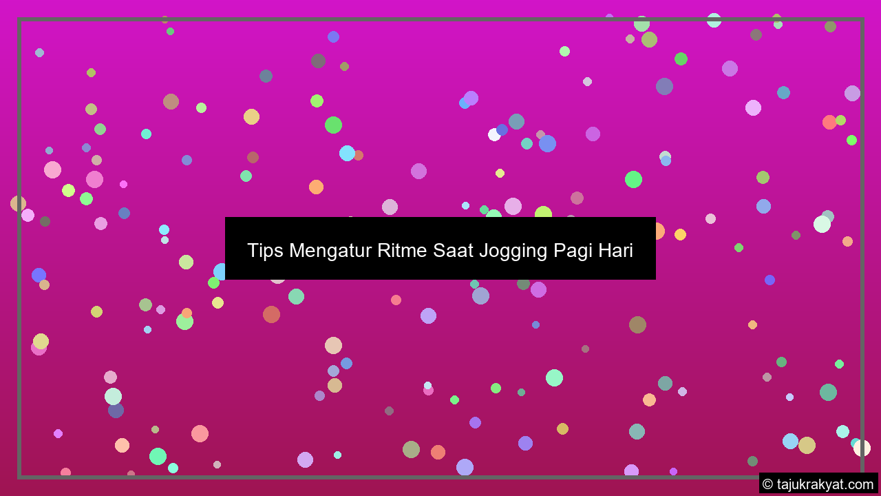 Tips Mengatur Ritme Saat Jogging Pagi Hari