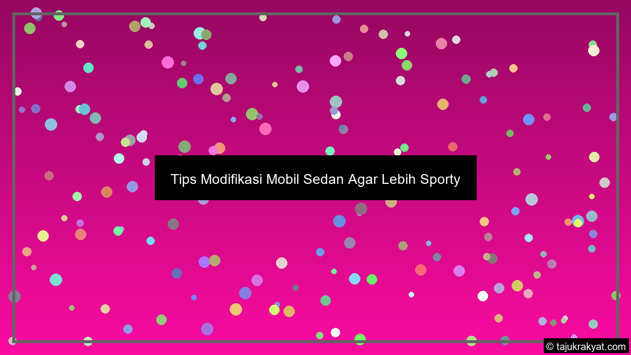 Tips Modifikasi Mobil Sedan Agar Lebih Sporty