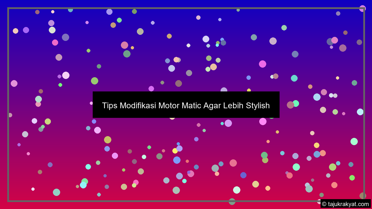 Tips Modifikasi Motor Matic Agar Lebih Stylish