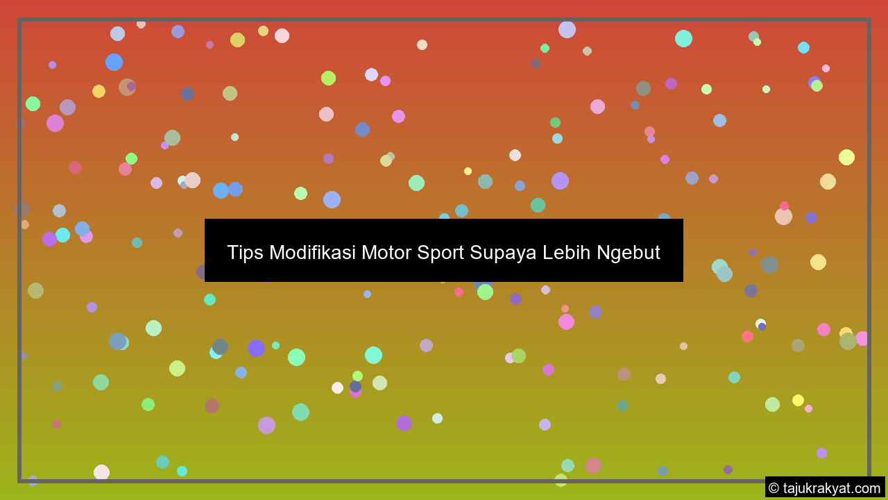 Tips Modifikasi Motor Sport Supaya Lebih Ngebut
