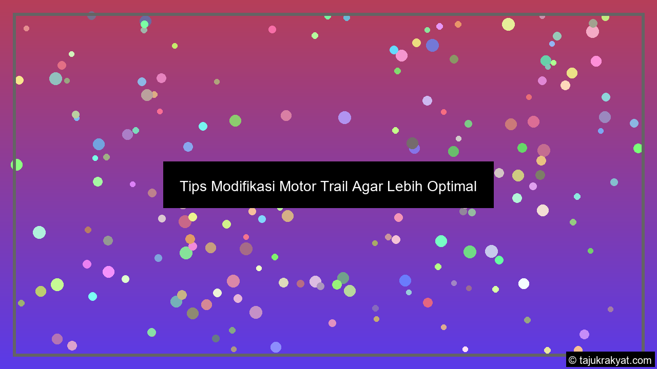 Tips Modifikasi Motor Trail Agar Lebih Optimal