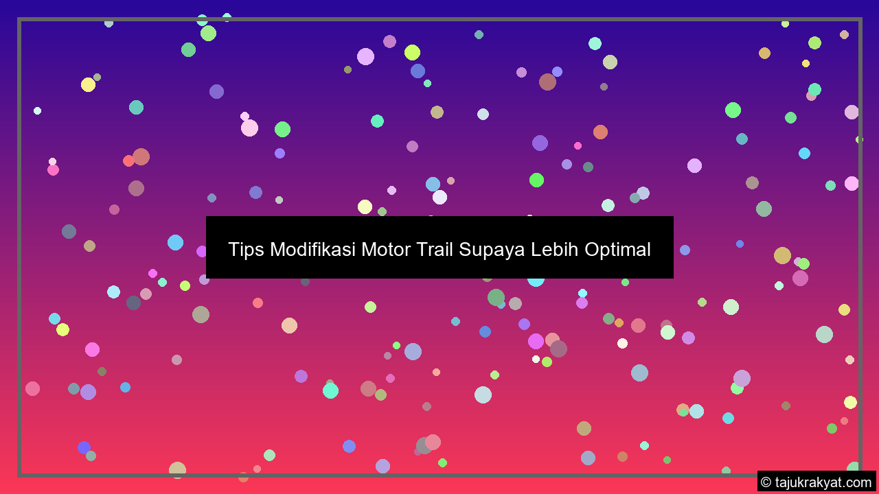 Tips Modifikasi Motor Trail Supaya Lebih Optimal