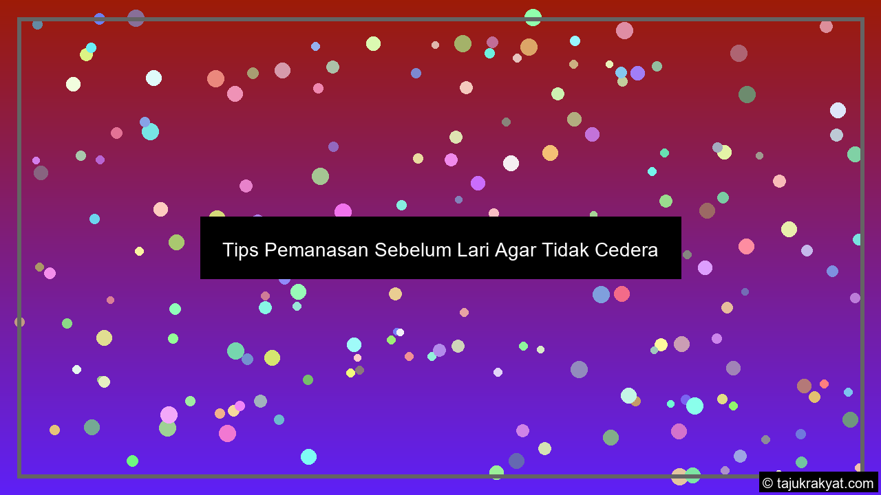 Tips Pemanasan Sebelum Lari Agar Tidak Cedera
