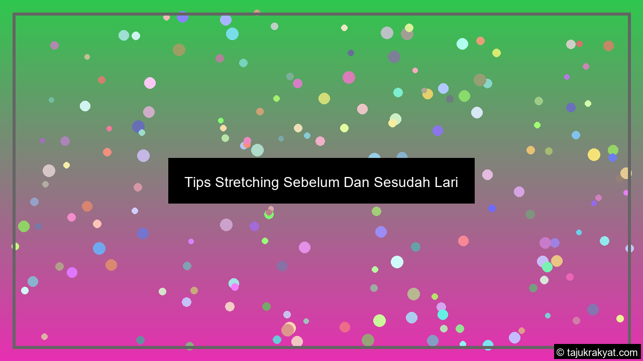 Tips Stretching Sebelum Dan Sesudah Lari