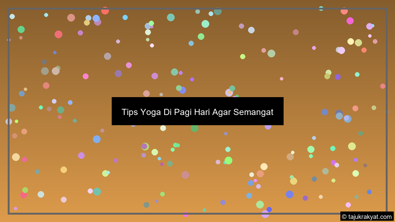 Tips Yoga Di Pagi Hari Agar Semangat