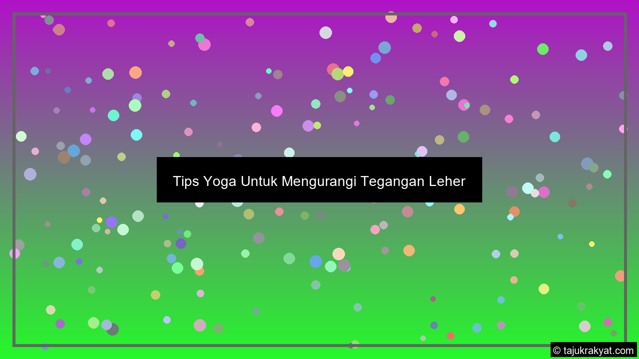 Tips Yoga Untuk Mengurangi Tegangan Leher