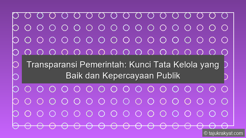 Transparansi Pemerintah: Kunci Tata Kelola yang Baik dan Kepercayaan Publik