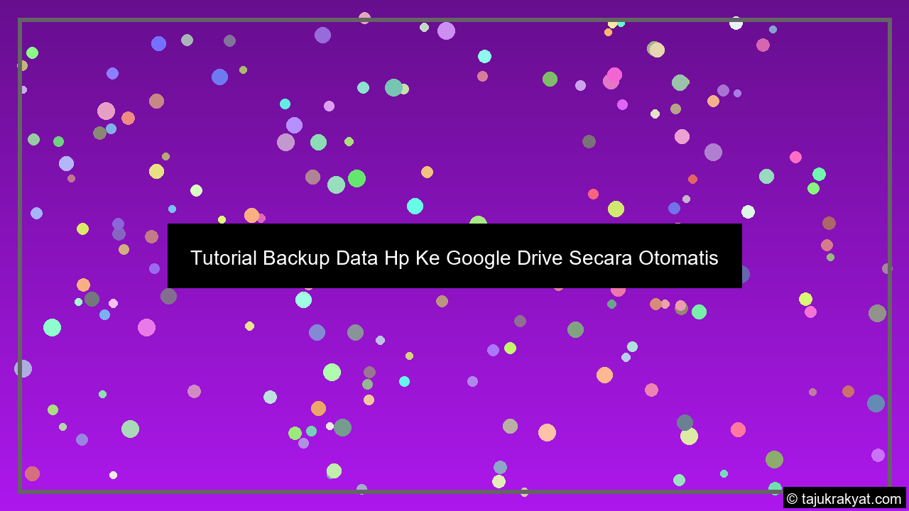 Tutorial Backup Data Hp Ke Google Drive Secara Otomatis